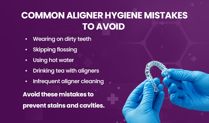 common aligner hygiene mistakes to avoid