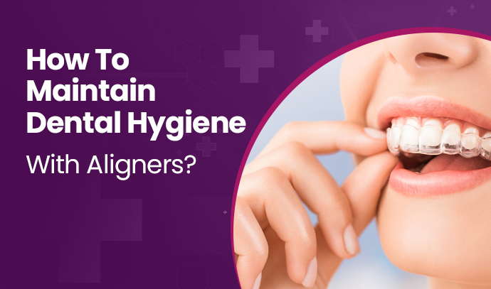 how to maintain dental hygiene with aligner