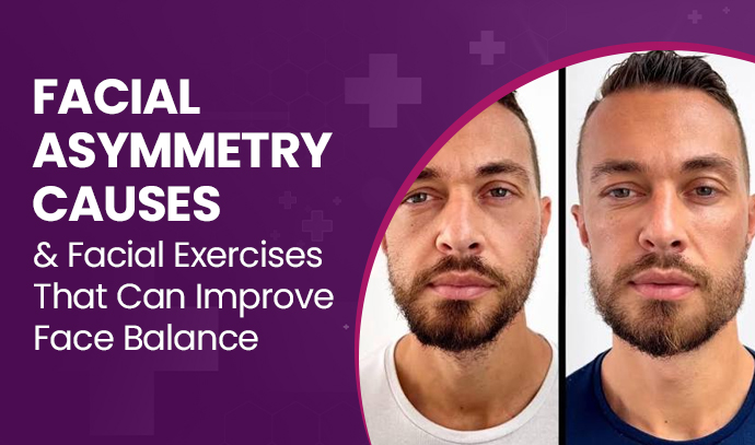 Facial Asymmetry Causes & Facial Exercises That Can Improve Face Balance