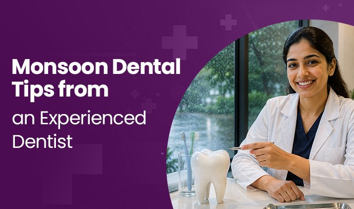 Monsoon Dental Tips from an Experienced Dentist