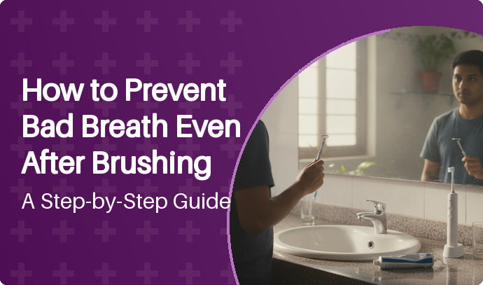 How to Prevent Bad Breath Even After Brushing: A Step-by-Step Guide
