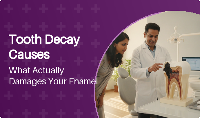 Tooth Decay Causes: What Actually Damages Your Enamel